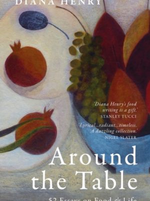 Around the Table : 52 Essays on Food & Life by Henry, Diana