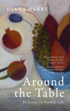 Around the Table : 52 Essays on Food & Life by Henry, Diana