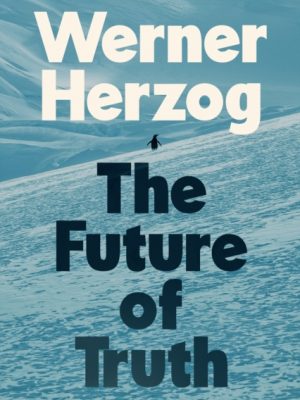 The Future of Truth by Herzog, Werner