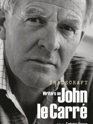 Tradecraft : Writers on John le Carre by Varese, Federico
