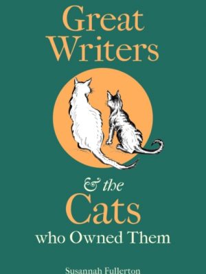 Great Writers and the Cats who Owned Them by Fullerton, Susannah