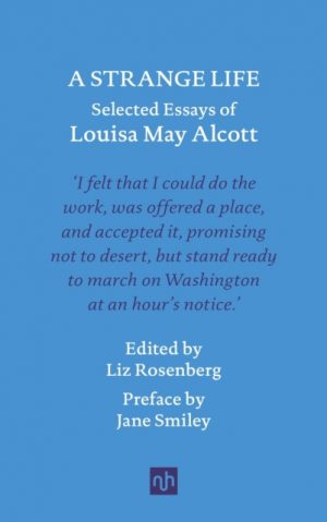 A Strange Life : Selected Essays of Louisa May Alcott by Alcott, Louisa May