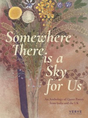 Somewhere There Is A Sky For Us : An Anthology of Queer Poetry from India and the UK by Various