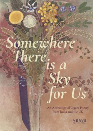Somewhere There Is A Sky For Us : An Anthology of Queer Poetry from India and the UK by Various