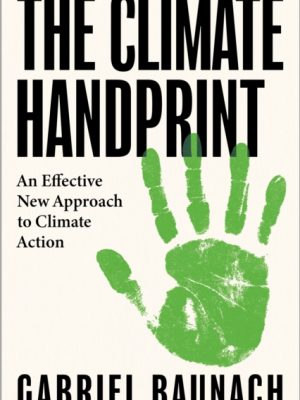 The Climate Handprint : An Effective New Approach to Climate Action by Baunach, Gabriel