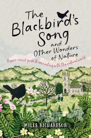 The Blackbird's Song & Other Wonders of Nature : A year-round guide to connecting with the natural world by Richardson, Miles