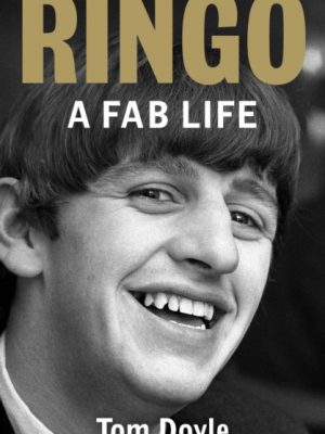 Ringo : A Fab Life by Doyle, Tom