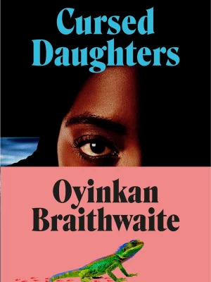 Cursed Daughters : INSTANT BESTSELLER: the twisty, dark heartbreaker of 2025, from Oyinkan Braithwaite, the bestselling author of My Sister, the Serial Killer