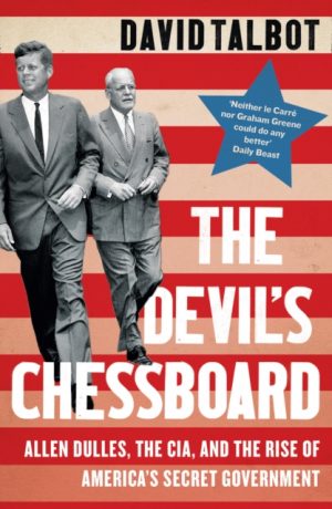 The Devil’s Chessboard : Allen Dulles, the CIA, and the Rise of America’s Secret Government by Talbot, David
