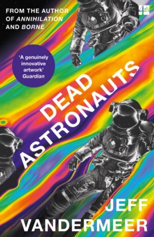 Dead Astronauts by VanderMeer, Jeff