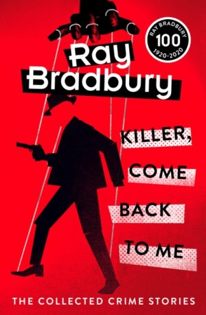 Killer, Come Back To Me by Bradbury, Ray
