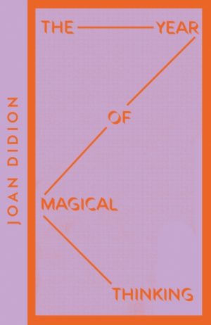 The Year of Magical Thinking by Didion, Joan