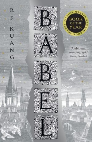 Babel : Or the Necessity of Violence: an Arcane History of the Oxford Translators’ Revolution by Kuang, R.F.
