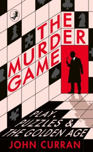 The Murder Game : Play, Puzzles and the Golden Age by Curran, John