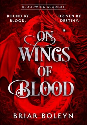On Wings Of Blood : Book 1 by Boleyn, Briar