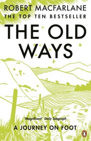 The Old Ways : A Journey on Foot by Macfarlane, Robert