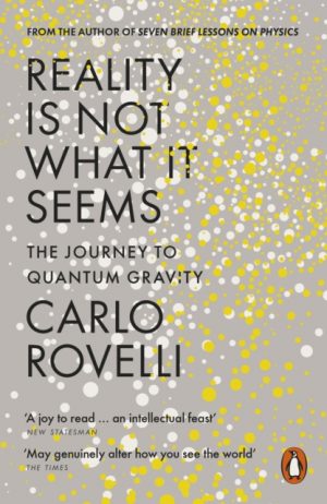 Reality Is Not What It Seems : The Journey to Quantum Gravity by Rovelli, Carlo