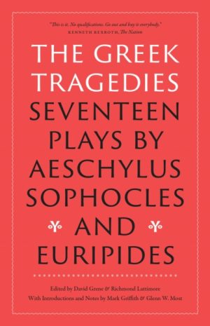 The Greek Tragedies : Seventeen Plays by Aeschylus, Sophocles, and Euripides by Aeschylus