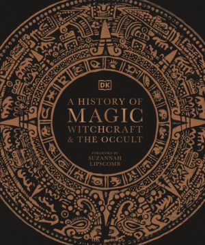 A History of Magic, Witchcraft and the Occult by DK, Lipscomb, Suzannah