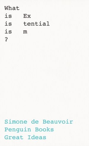 What Is Existentialism? by de Beauvoir, Simone