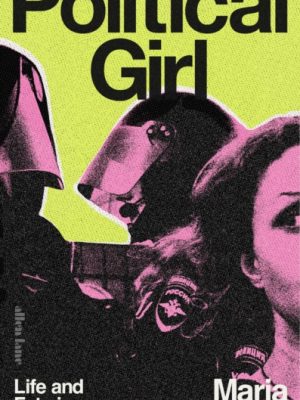 Political Girl : Life and Fate in Russia by Alyokhina, Maria