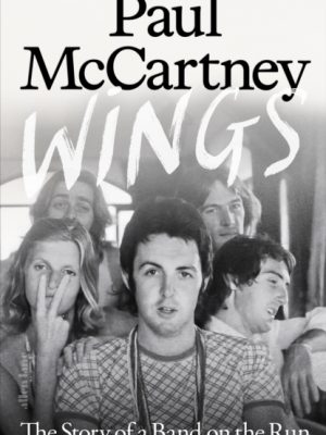 Wings : The Story of a Band on the Run by McCartney, Paul
