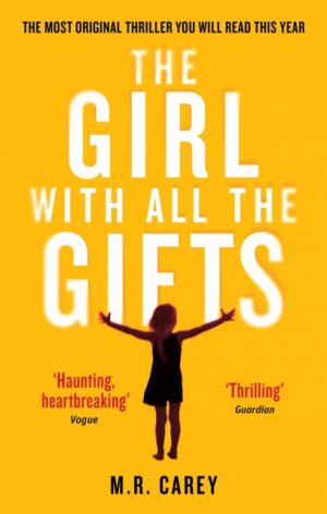 The Girl With All The Gifts : The most original thriller you will read this year by Carey, M. R.