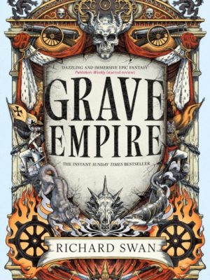 Grave Empire : the Sunday Times bestelling epic fantasy of gunpowder, arcane powers and dark prophecy (Book One of The Great Silence) by Swan, Richard