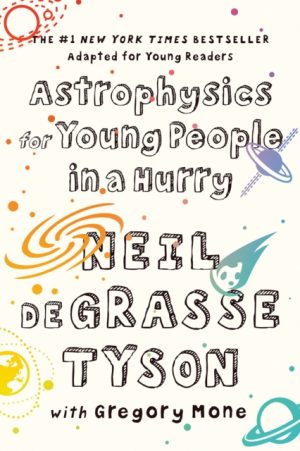 Astrophysics for Young People in a Hurry by deGrasse Tyson, Neil (American Museum of Natural History)