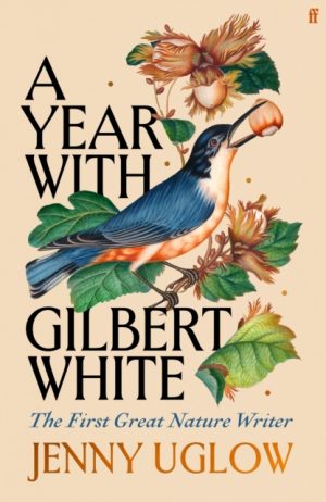 A Year with Gilbert White : The First Great Nature Writer by Uglow, Jenny