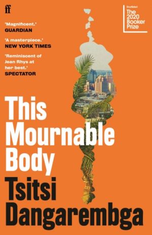 This Mournable Body : SHORTLISTED FOR THE BOOKER PRIZE 2020 by Dangarembga, Tsitsi
