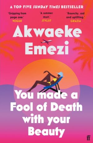 You Made a Fool of Death With Your Beauty : THE SUMMER'S HOTTEST ROMANCE by Emezi, Akwaeke