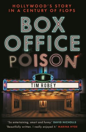 Box Office Poison : Hollywood’s Story in a Century of Flops by Robey, Tim