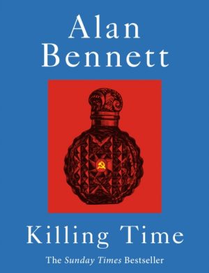 Killing Time : A Sunday Times Bestselling 'pitch-perfect' (Observer) treat for winter. by Bennett, Alan