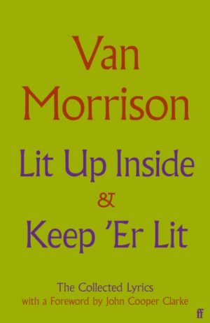 Lit Up Inside / Keep 'Er Lit : The Collected Lyrics by Morrison, Van