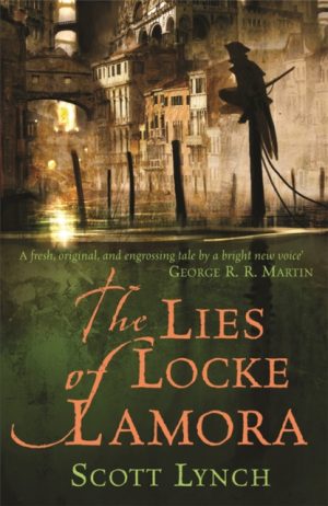 The Lies of Locke Lamora : The deviously twisty fantasy adventure you will not want to put down by Lynch, Scott