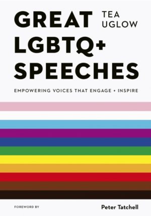 Great LGBTQ+ Speeches : Empowering Voices That Engage And Inspire by Uglow, Tea