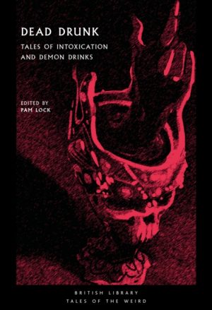 Dead Drunk : Tales of Intoxication and Demon Drinks : 41 by Lock, Pam