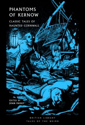 Phantoms of Kernow : Classic Tales of Haunted Cornwall : 62 by Passey, Joan