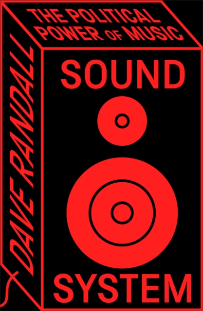 Sound System : The Political Power of Music by Randall, Dave