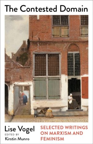 The Contested Domain : Selected Writings on Marxism and Feminism by Vogel, Lise