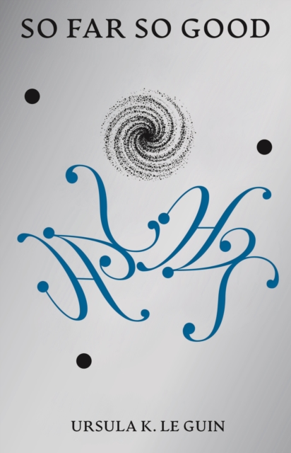 So Far So Good : Final Poems: 2014-2018 by Le Guin, Ursula K.