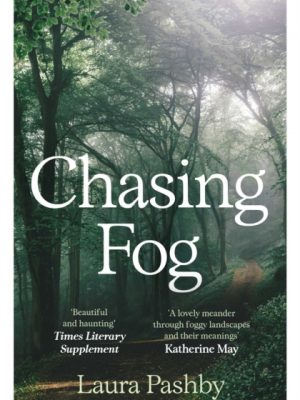 Chasing Fog : Finding Enchantment in a Cloud by Pashby, Laura