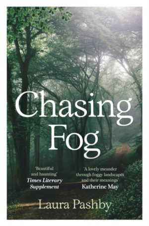 Chasing Fog : Finding Enchantment in a Cloud by Pashby, Laura