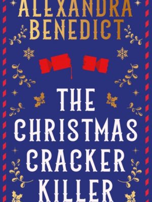 The Christmas Cracker Killer : The new fiendishly clever Christmas mystery from the bestselling author of Murder on the Christmas Express by Benedict, Alexandra