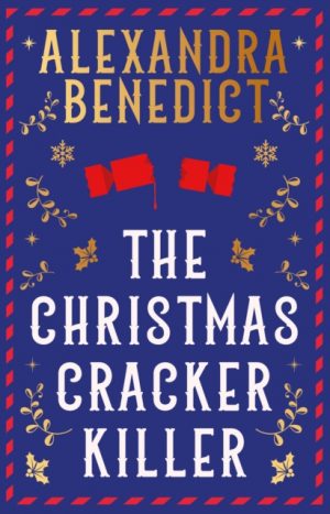 The Christmas Cracker Killer : The new fiendishly clever Christmas mystery from the bestselling author of Murder on the Christmas Express by Benedict, Alexandra