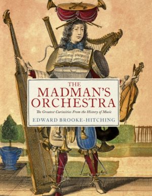The Madman's Orchestra by Brooke-Hitching, Edward