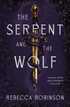 The Serpent and the Wolf : A thrilling romantasy debut combining high-stakes political intrigue and a steamy, slow-burn, enemies-to-lovers romance. by Robinson, Rebecca