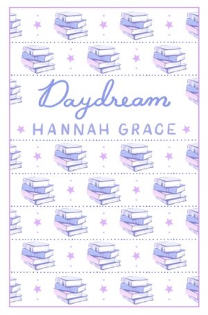 Daydream: Deluxe Edition Hardcover : The #1 global and Sunday Times bestselling author of ICEBREAKER and WILDFIRE by Grace, Hannah