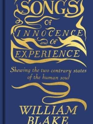 Songs of Innocence and of Experience : Featuring the Original Full-Colour Illuminated Manuscript by Blake, William